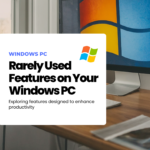Discover Rarely Used Features on Your Windows PC